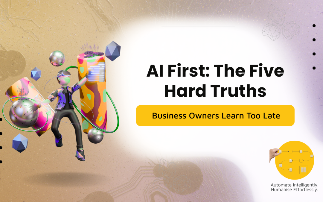 AI-First: The 5 Hard Truths Business Owners Learn Too Late